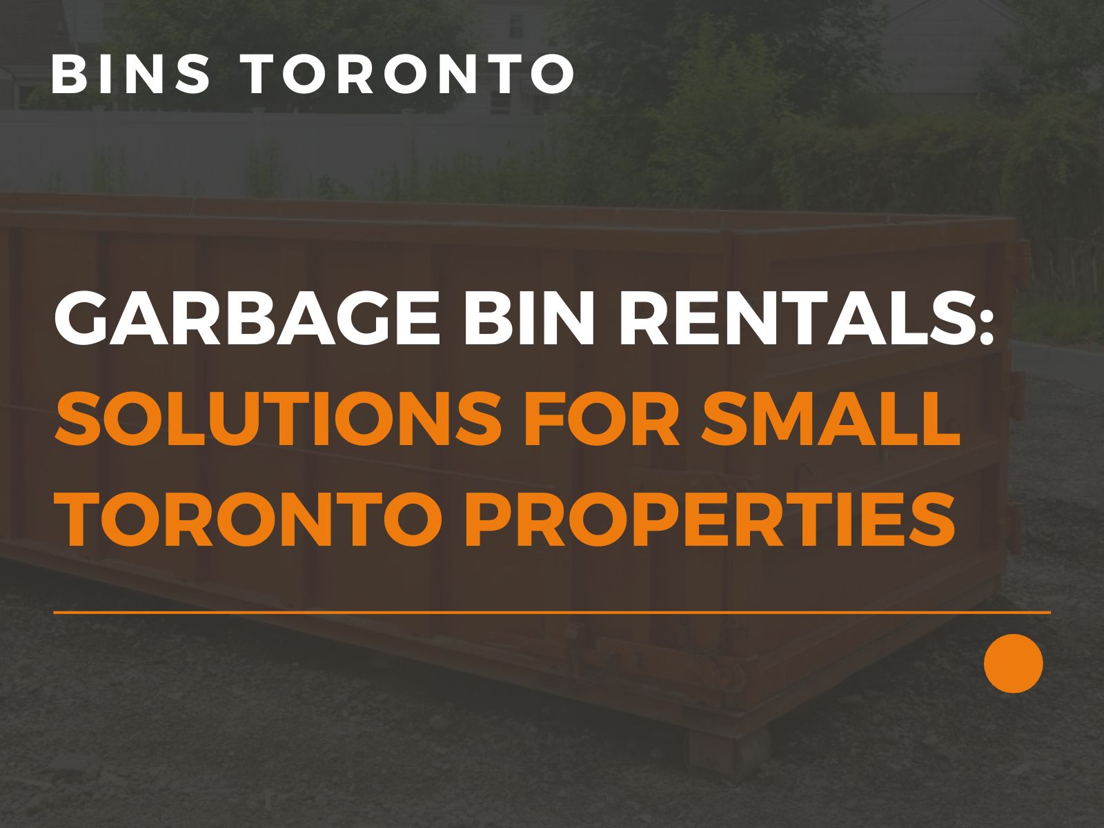 Garbage Bin Rentals Solutions For Small Toronto Properties