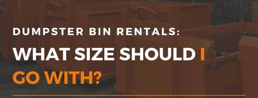 dumpster-bin-rentals-what-size-should-i-go-with