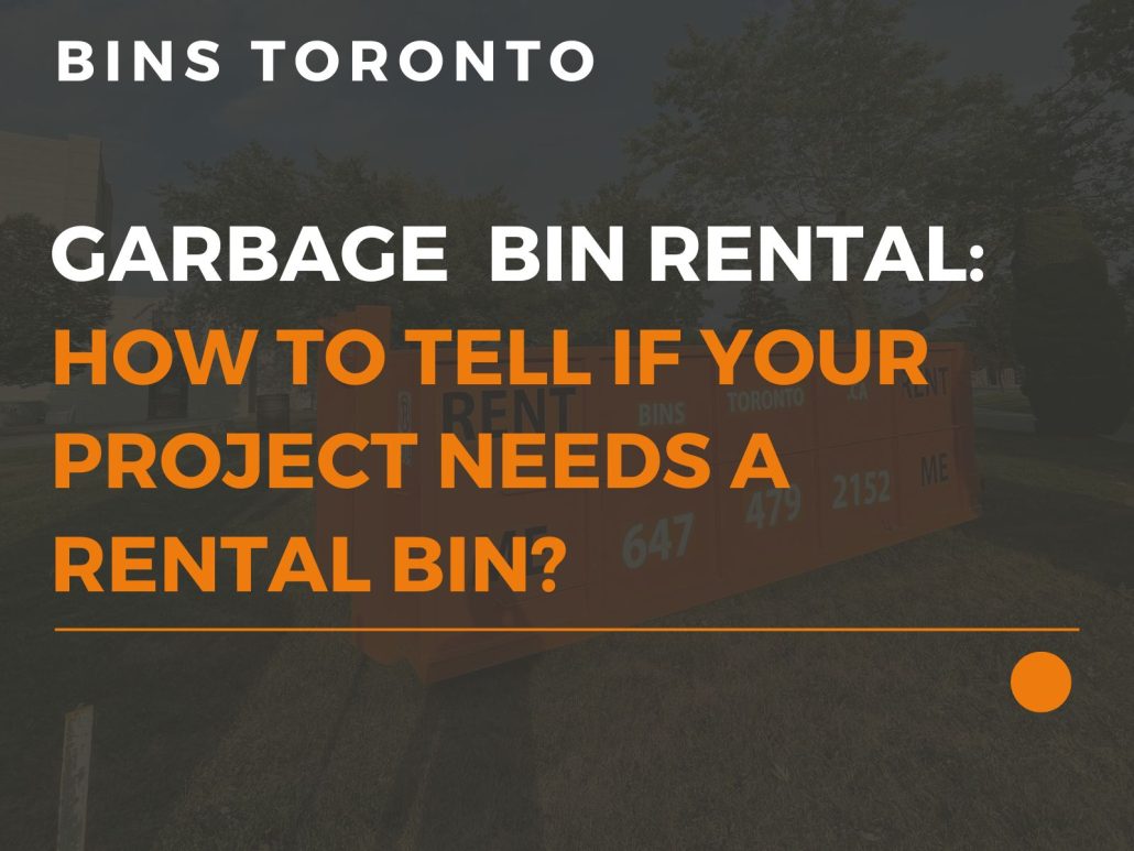 How To Tell If Your Project Needs A Rental Bin?
