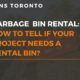 Garbage Bin Rental How to tell If Your Project Needs A Rental Bin