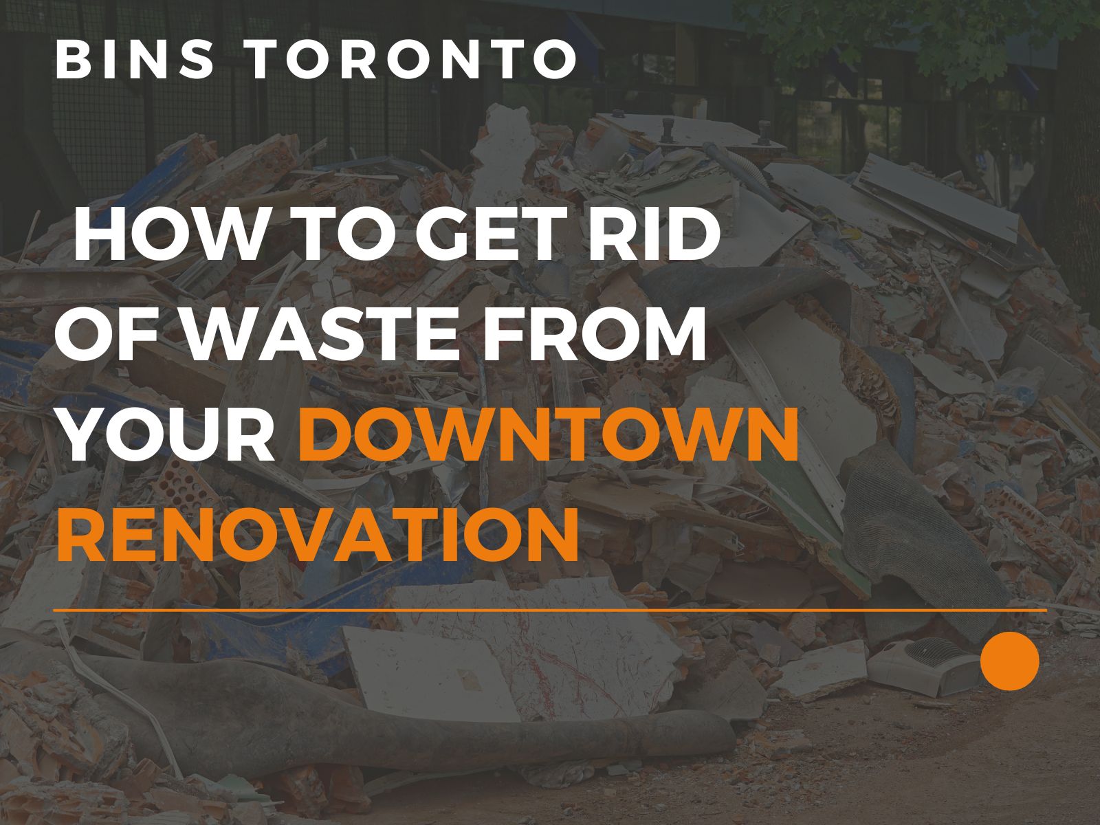 How to get rid of waste from your downtown renovation