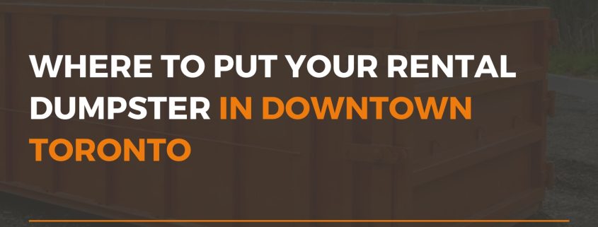 where to put your rental dumpster in downtown toronto