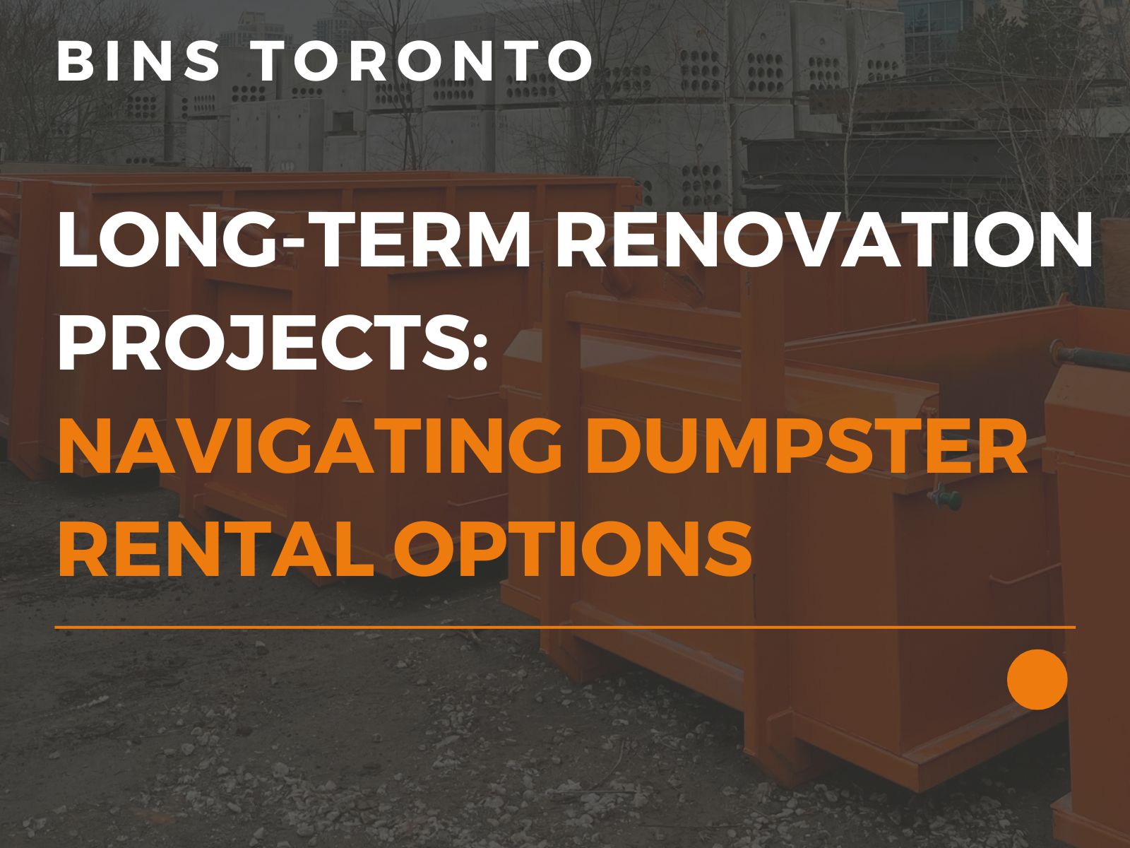 long term renovation projects navigating dumpster rental options