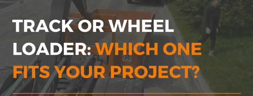 Track or Wheel Loader Which One Fits