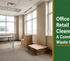 Office and Retail Space Cleanouts: A Commercial Waste Checklist